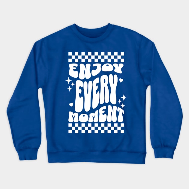 Enjoy every moment Crewneck Sweatshirt by Fun & Funny Tees